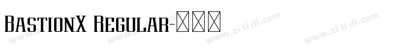 BastionX Regular字体转换 BastionX Regular字体转换